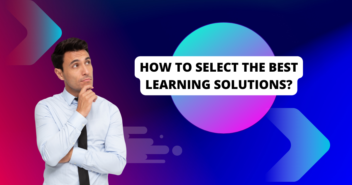 How to select the best learning solutions?