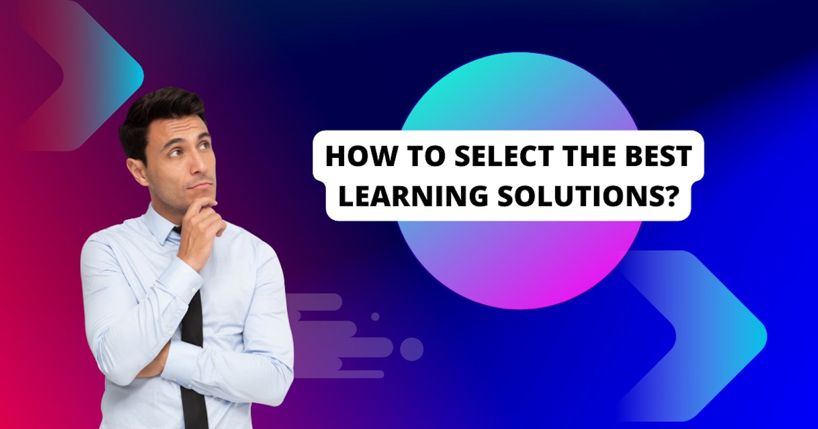 How to select the best learning solutions?