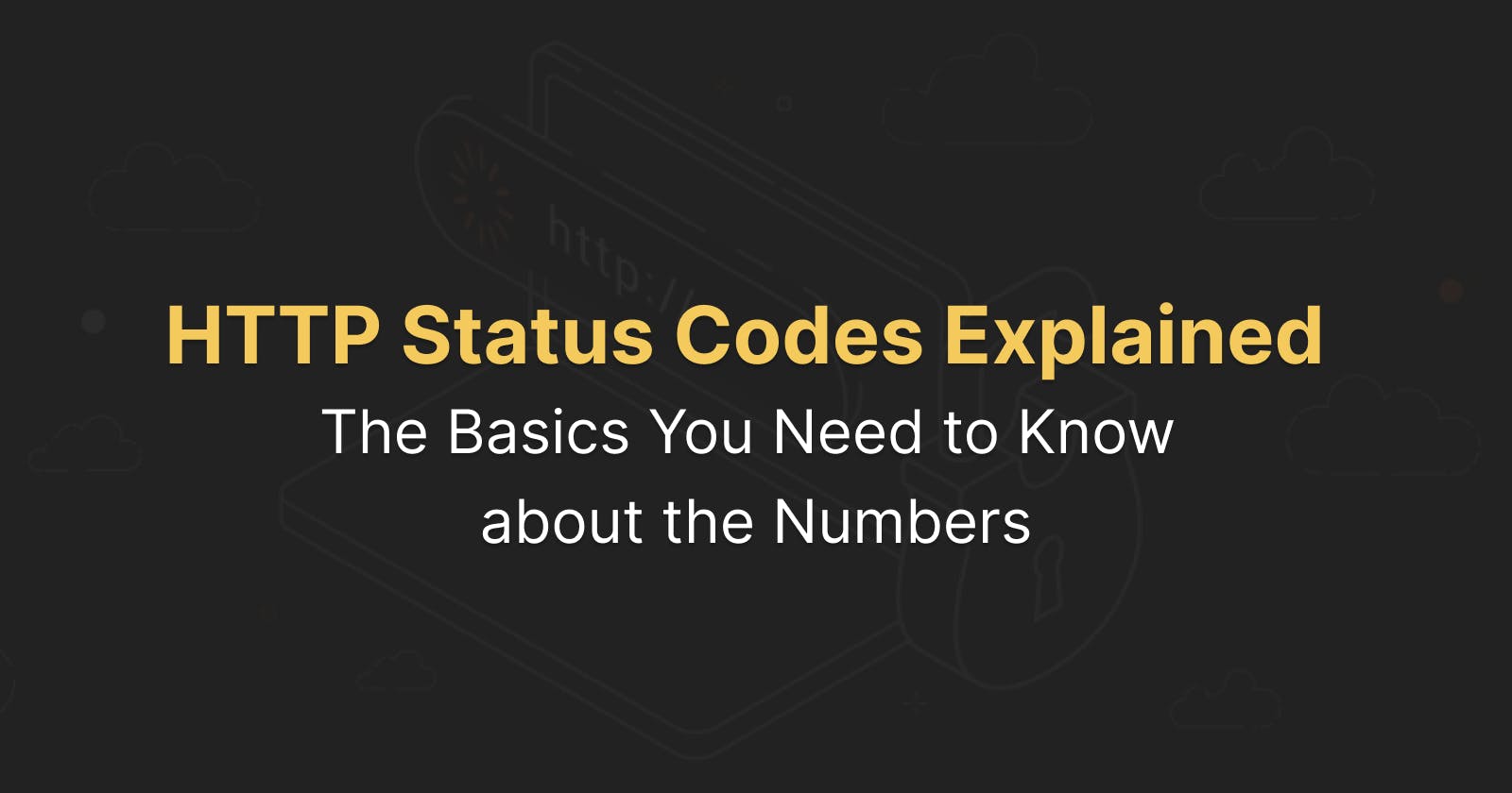 HTTP Status Codes Explained: The Basics You Need to Know about the Numbers
