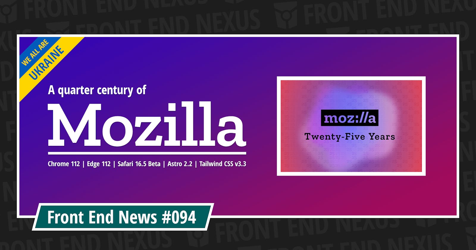 25 years of Mozilla, Chrome 112, Edge 112, Safari 16.5 Beta, Astro 2.2, Tailwind CSS v3.3, and more | Front End News #094