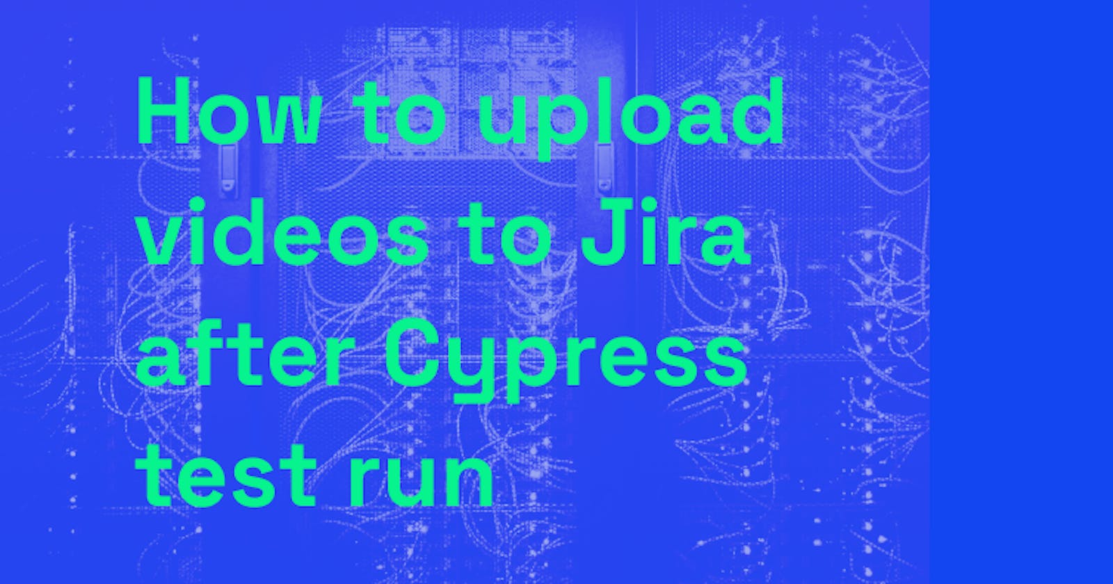 How to upload videos to Jira after Cypress test run