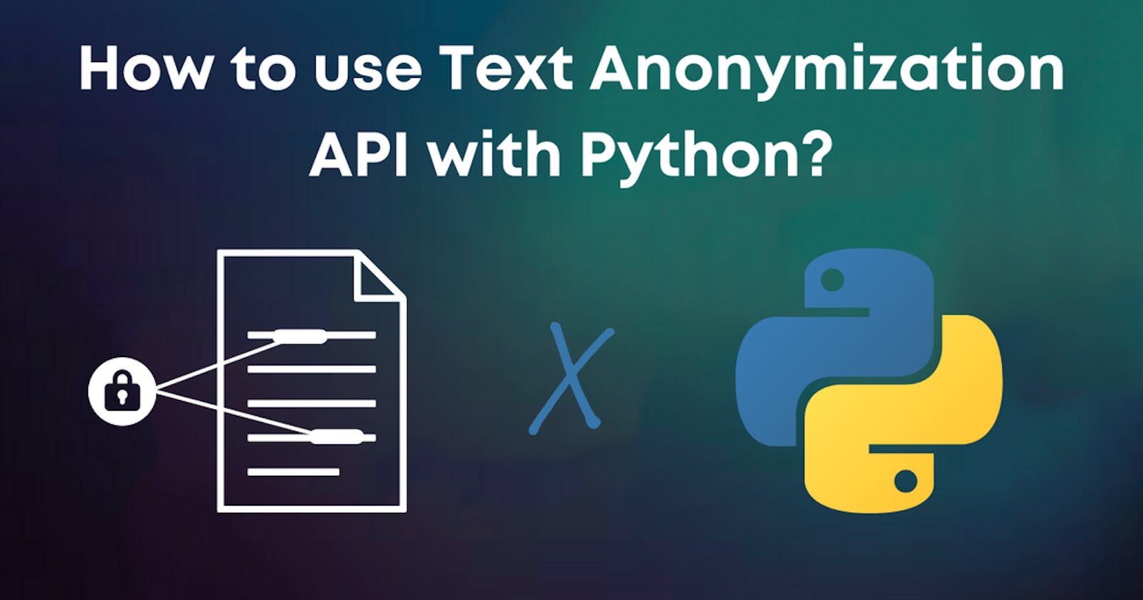 How to use Text Anonymization API with Python in 5 minutes?