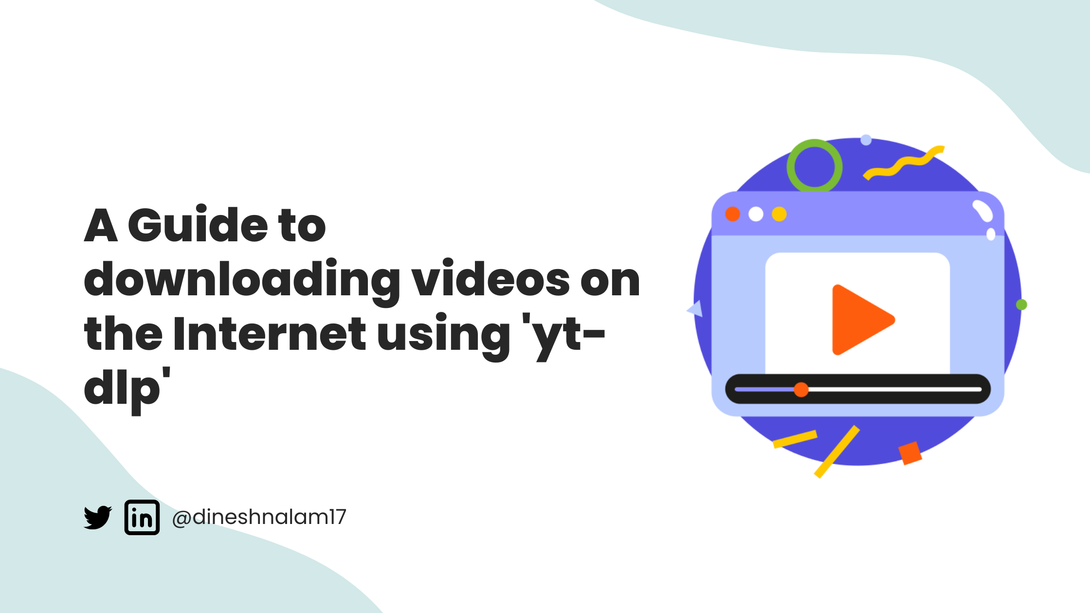 A Beginner’s guide to download any (almost) video on the internet.