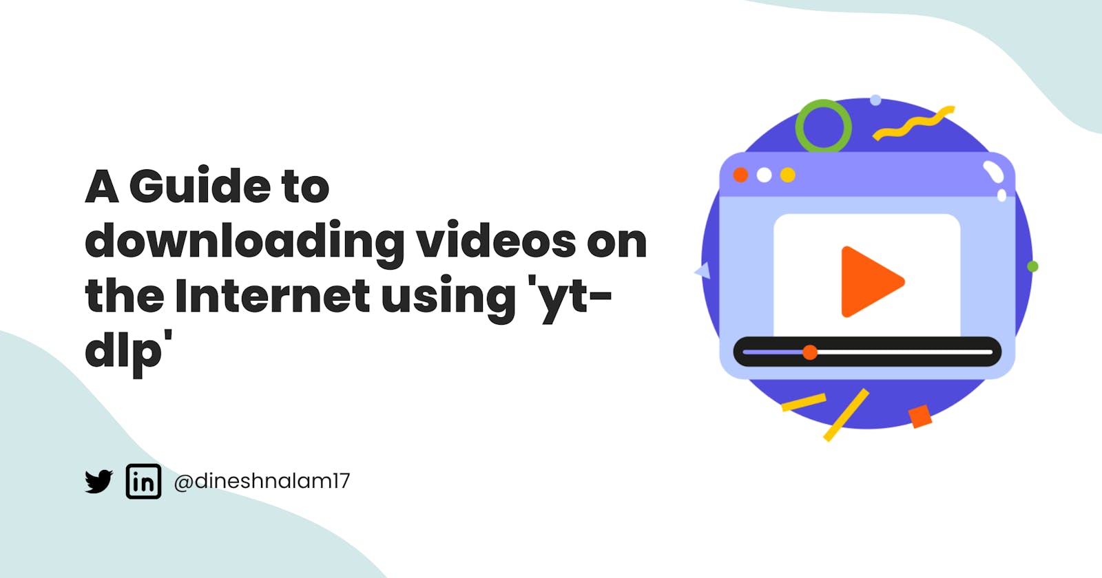 A Beginner’s guide to download any (almost) video on the internet.