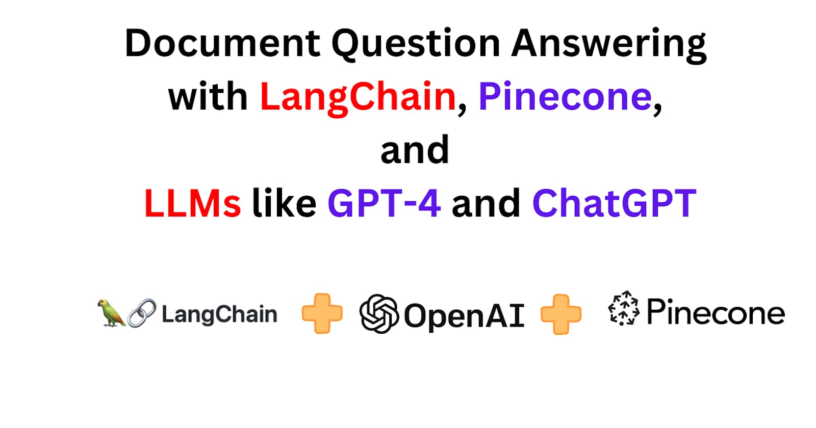 Building a Document-based Question Answering System with LangChain, Pinecone, and LLMs like GPT-4 and ChatGPT