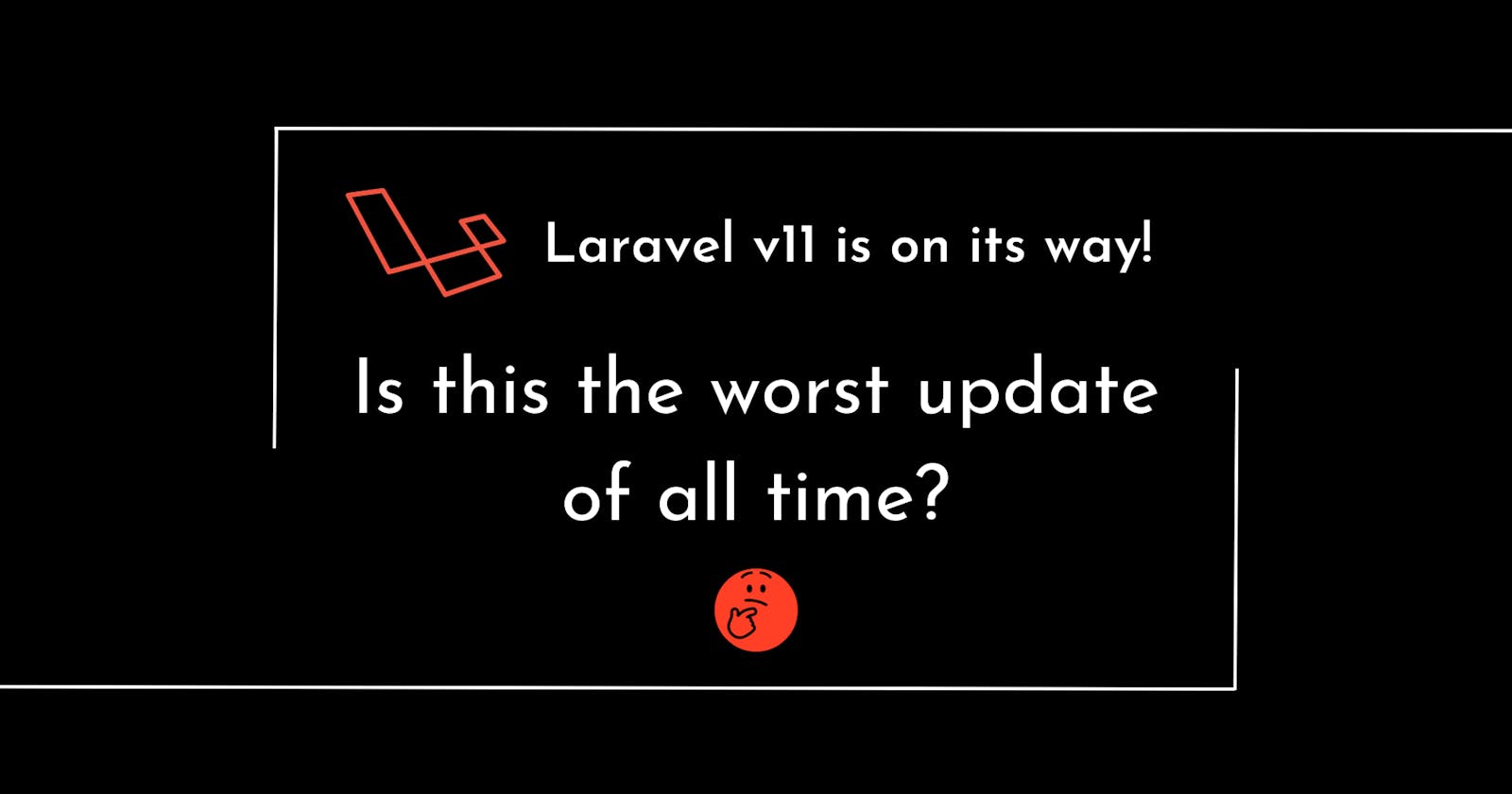 Laravel v11 is on its way! Is this the worst update of all time?