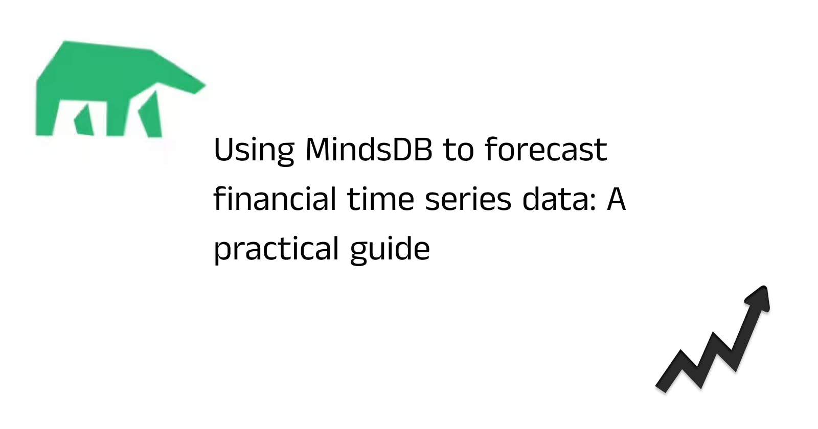 Using MindsDB to forecast financial time series data: A practical guide