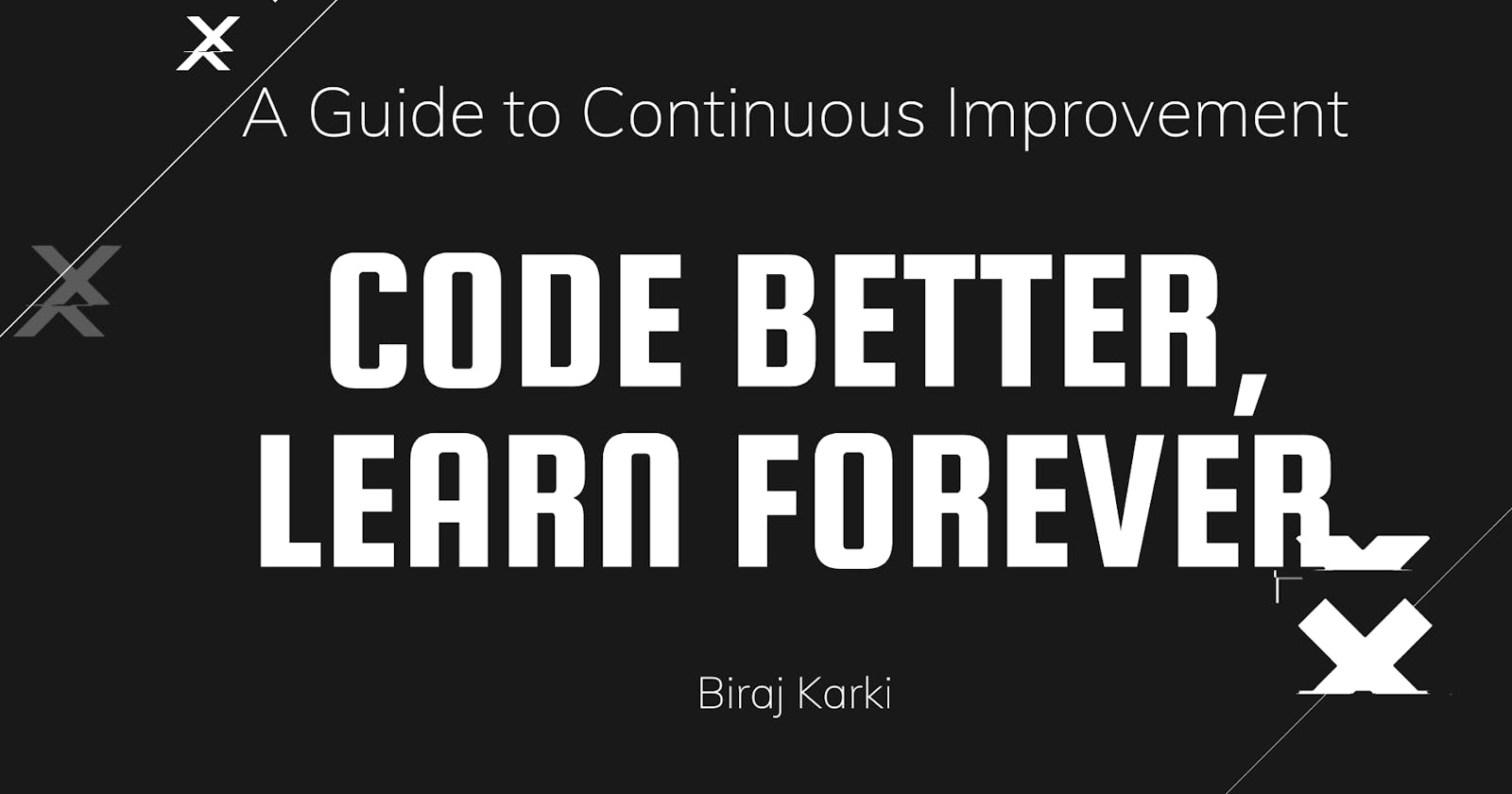 Code Better, Learn Forever: A Guide to Continuous Improvement