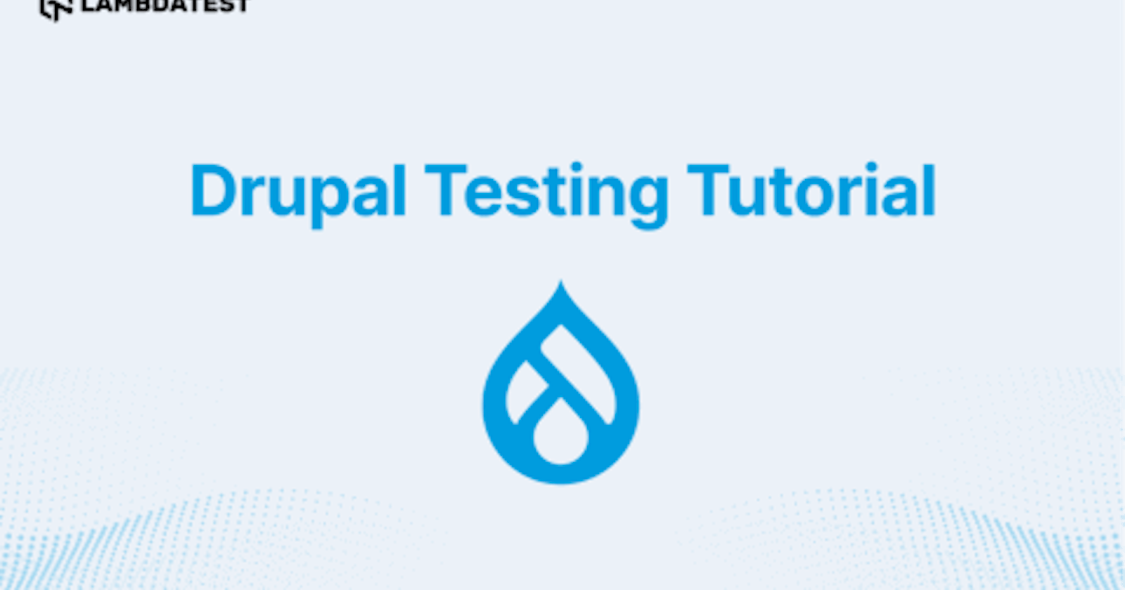 Quick Guide To Drupal Testing