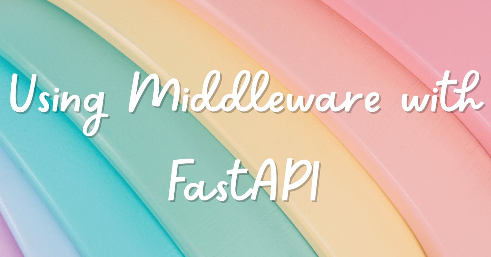 Using Middleware with FastAPI