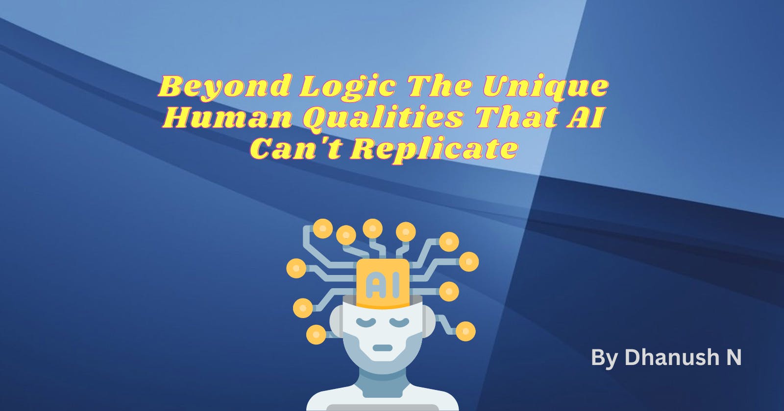 Beyond Logic: The Unique Human Qualities That AI Can't Replicate