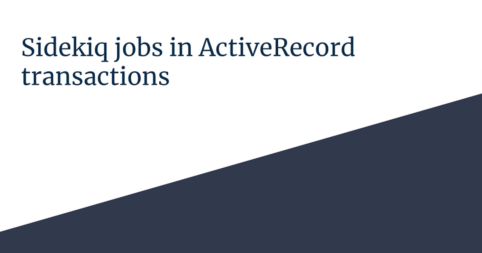 Sidekiq jobs in ActiveRecord transactions