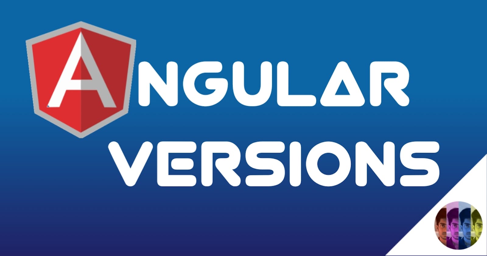 Let's understand different versions of Angular