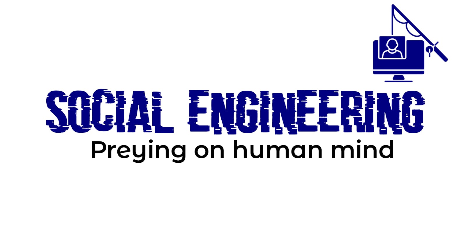 Social Engineering: preying on human mind