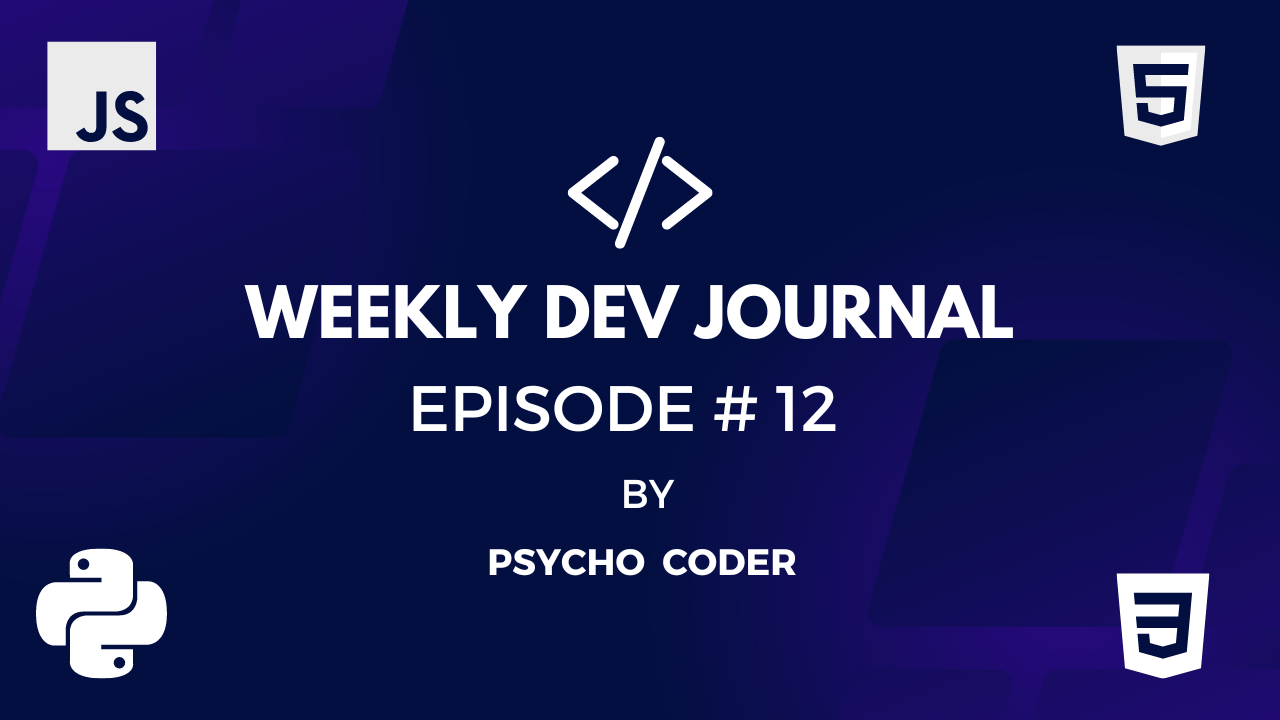 Weekly Dev Journal - Episode # 12