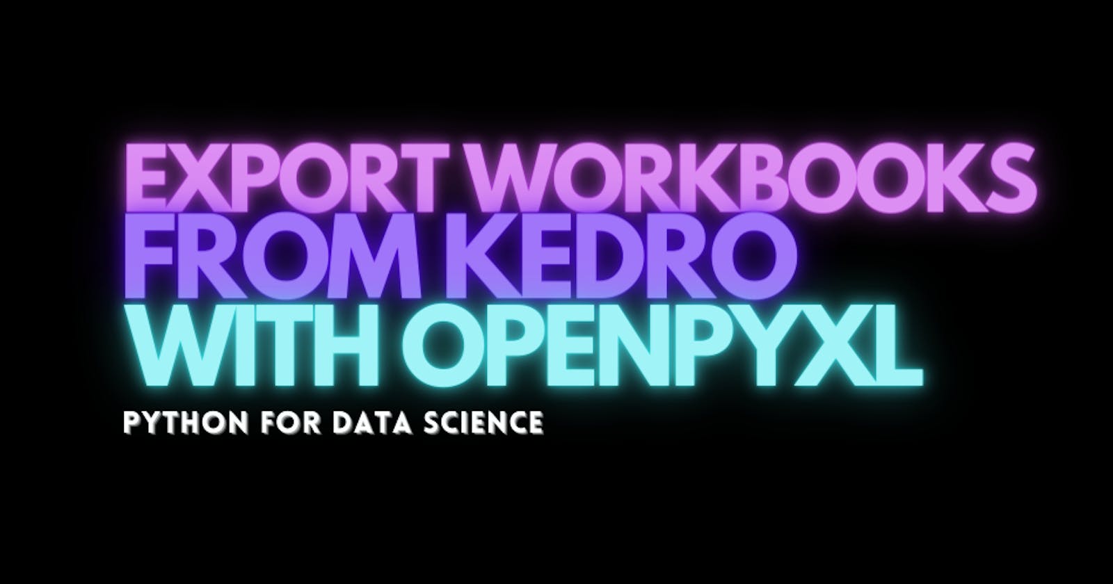 Exporting Workbooks from Kedro with Openpyxl