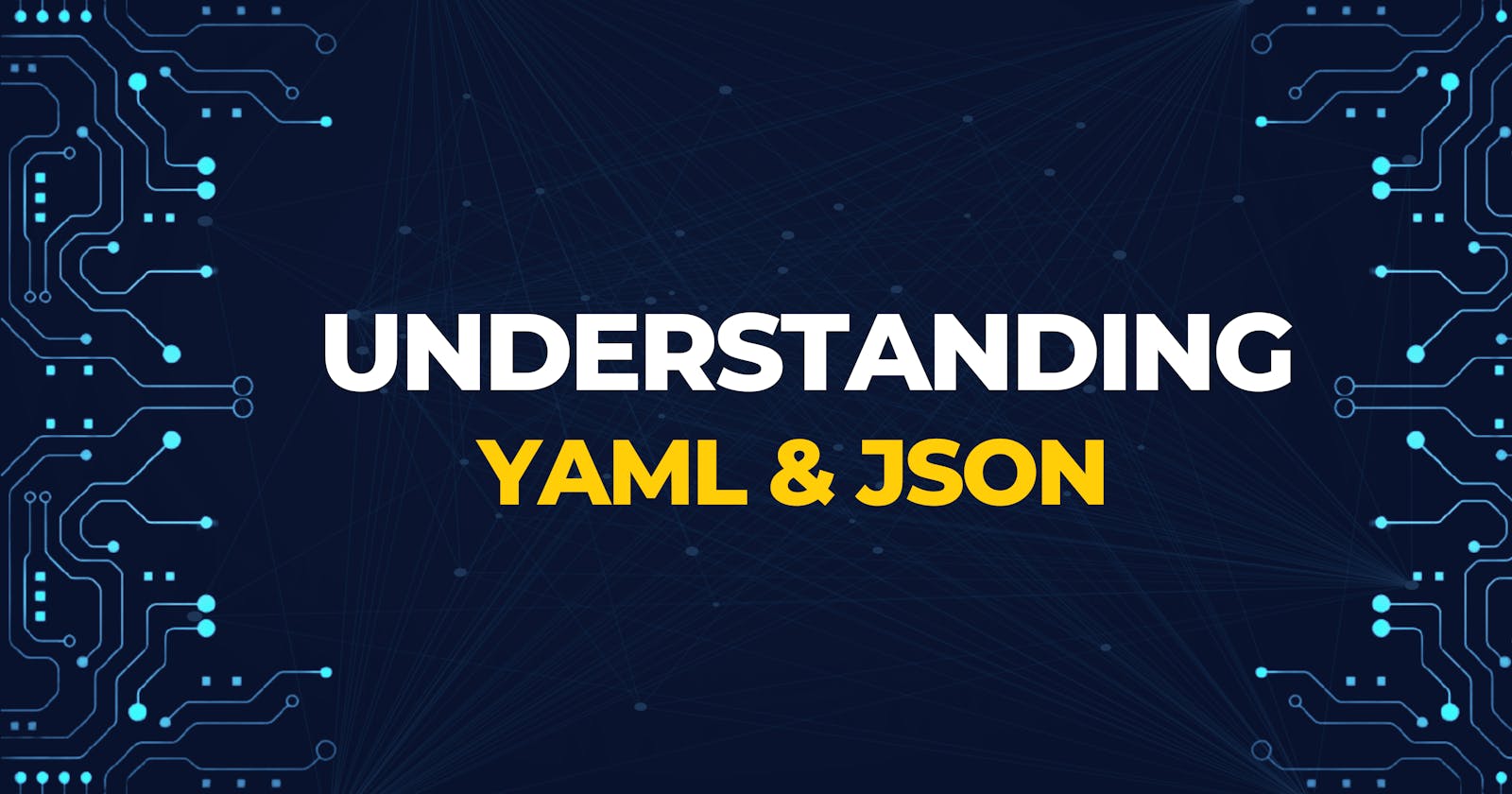 Understanding YAML and JSON