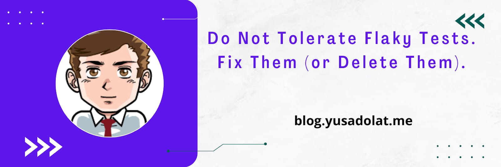 Do Not Tolerate Flaky Tests. Fix Them (or Delete Them).