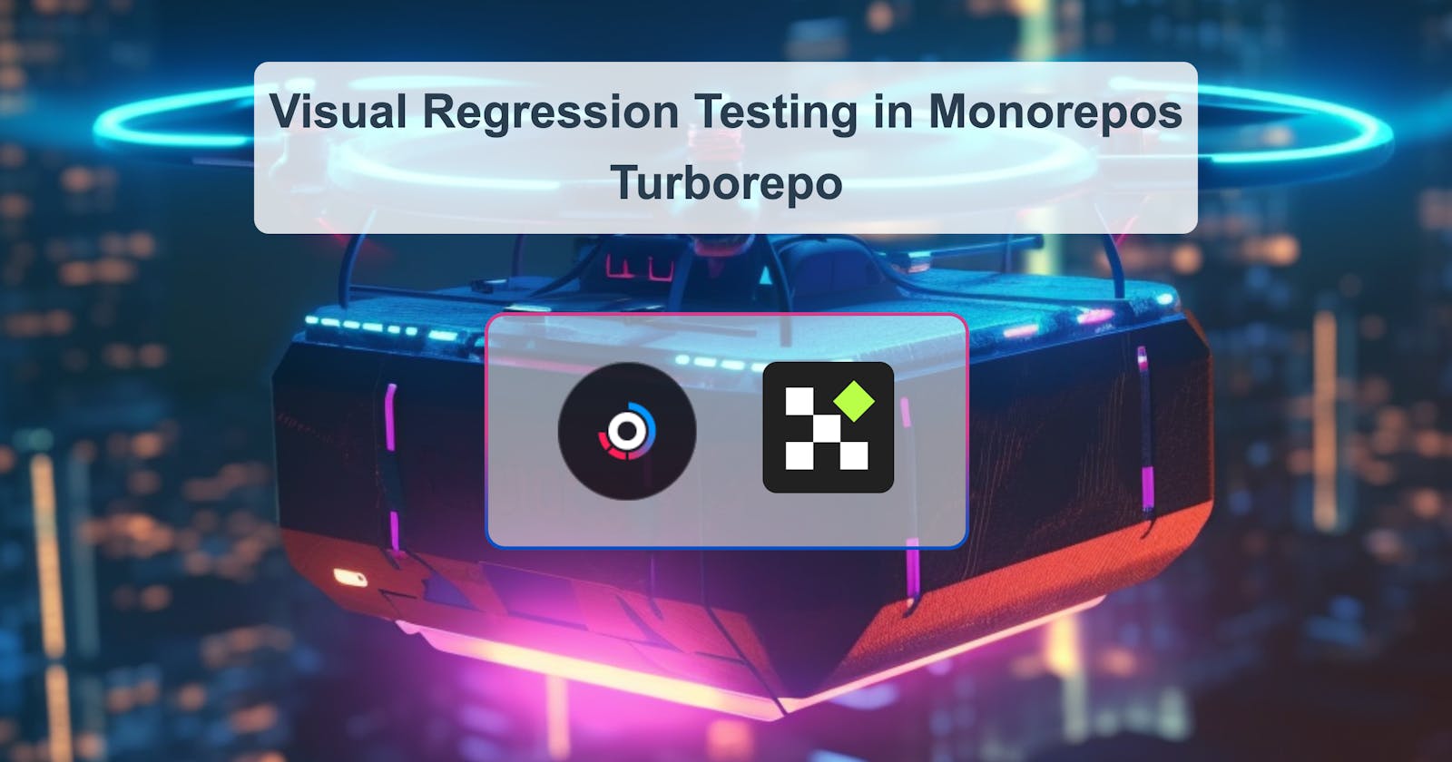 Monorepo Visual Regression Testing. Why & How. (Turborepo example)