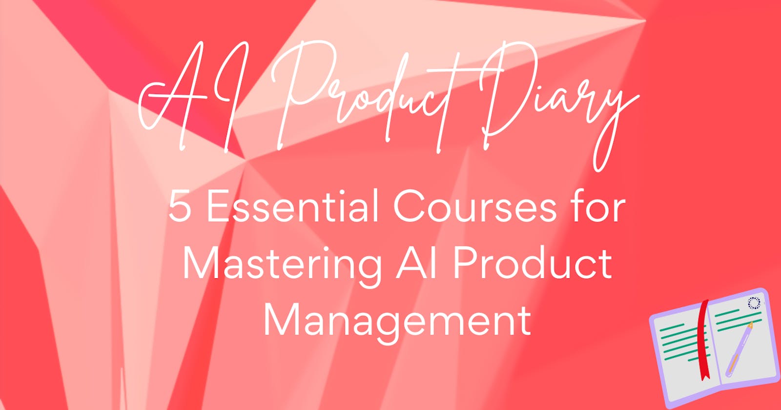 Mastering AI Product Management: 5 Essential Courses for Career Growth