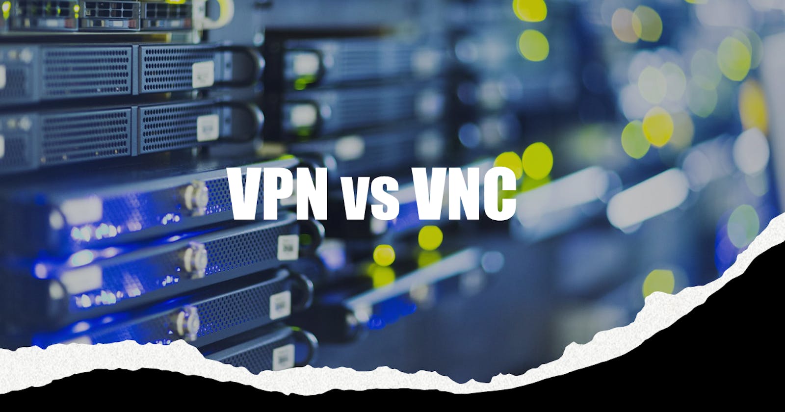 VPN vs. VNC - Which One is Safer & Faster?
