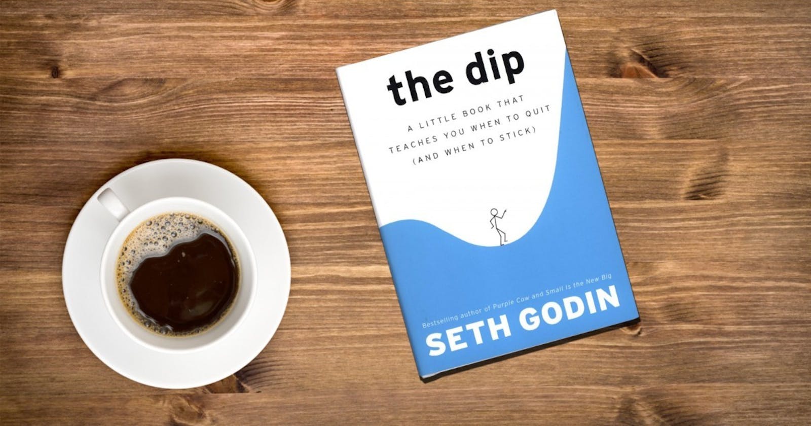 The Dip: A little book that teaches you when to quit and when to stick