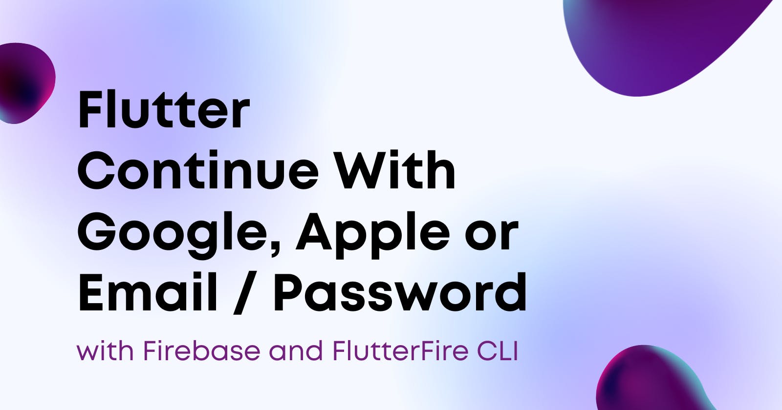 Flutter Login With Google | Apple | Email / Password with Firebase and FlutterFire CLI