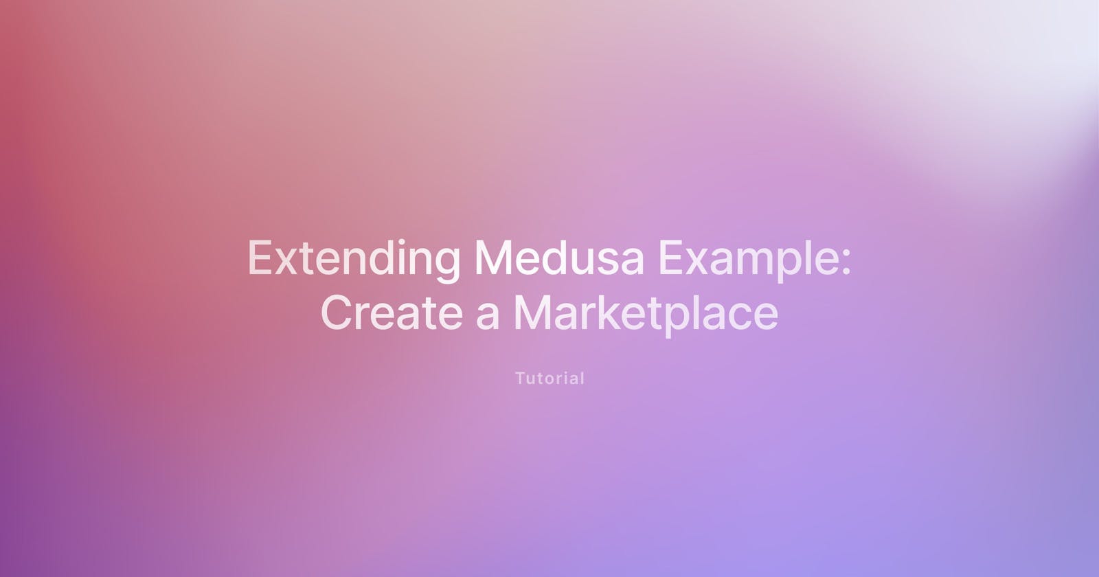 Extending Medusa Use Case: How to Build an Open Source Marketplace