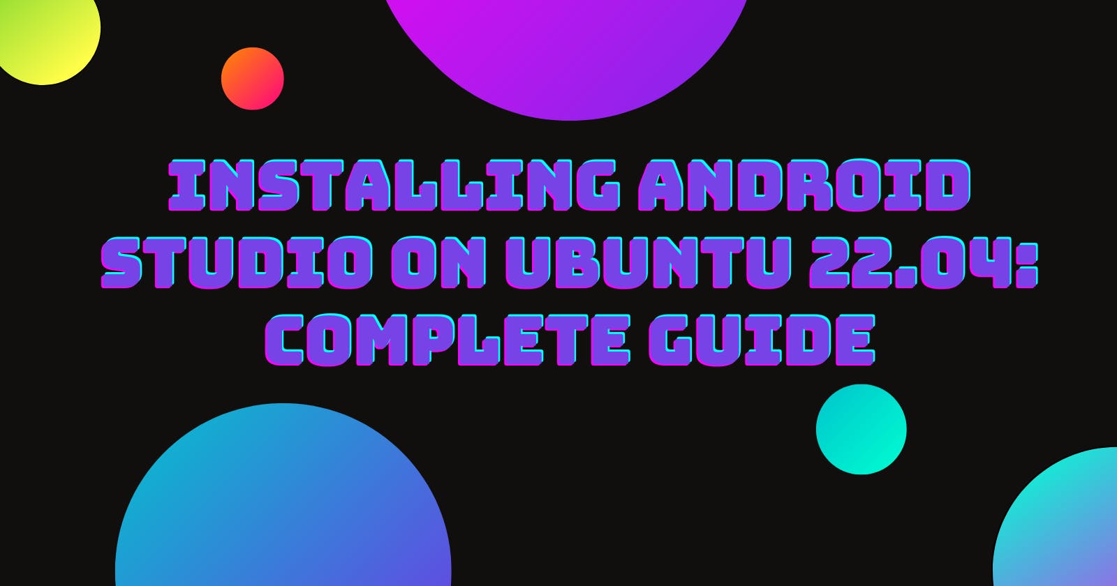 Installing Android Studio On Ubuntu 22.04: Complete Guide