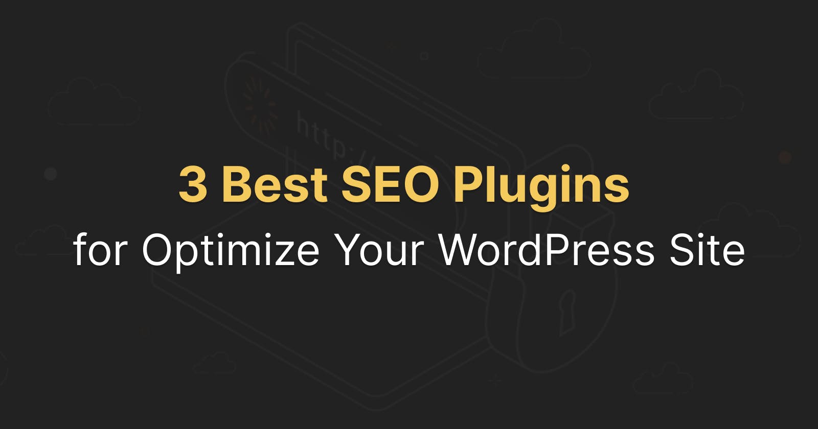 3 Best SEO Plugins for Optimize Your WordPress Site in 2023