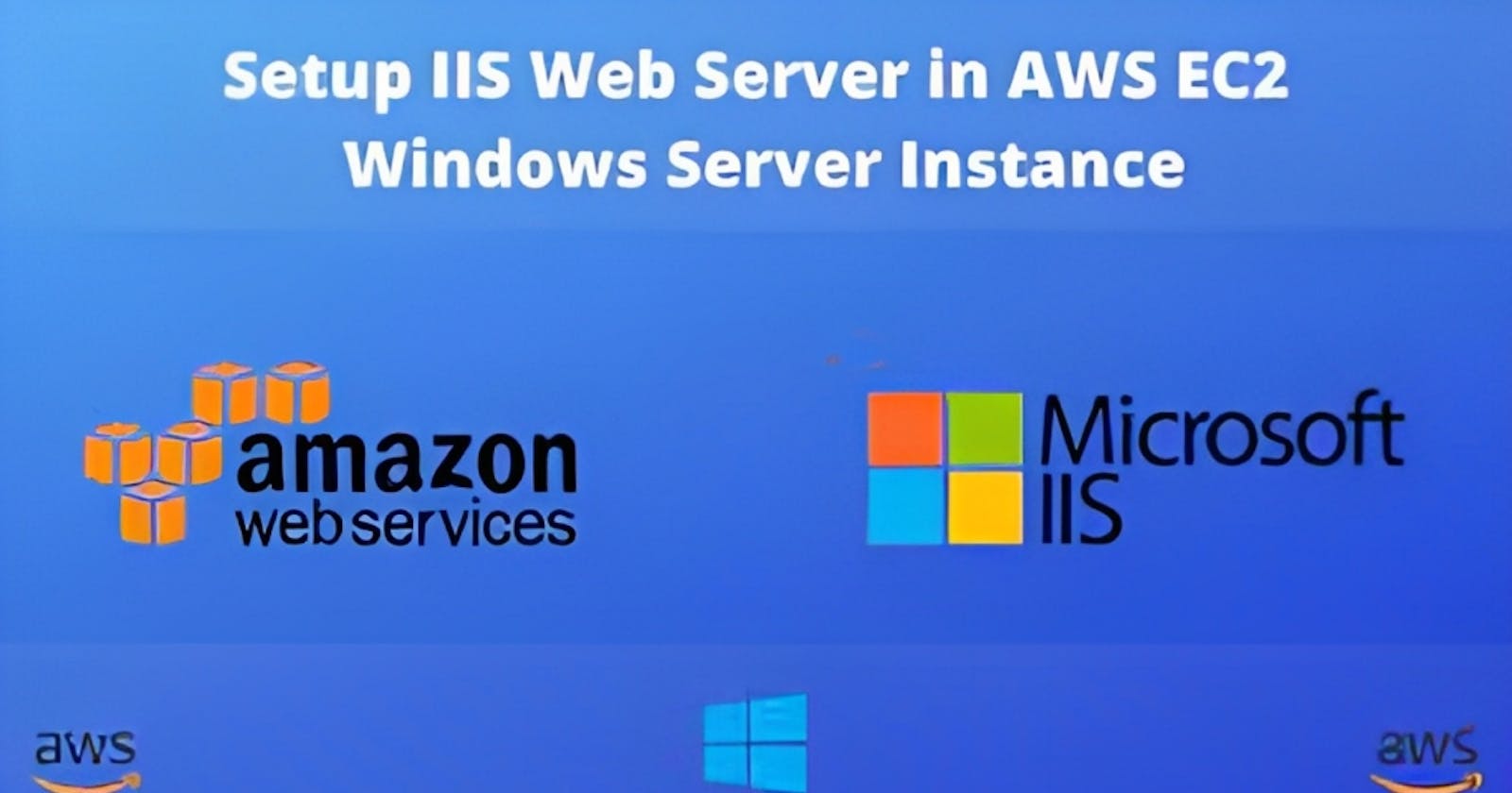 "Step-by-Step Guide to Creating a Windows Server on AWS and Installing IIS to Host Your Website"