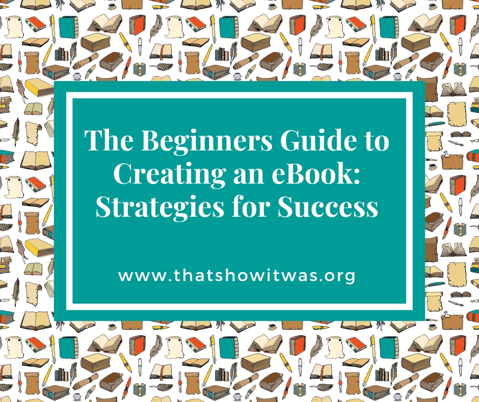 The Beginners Guide to Creating an eBook: Strategies for Success