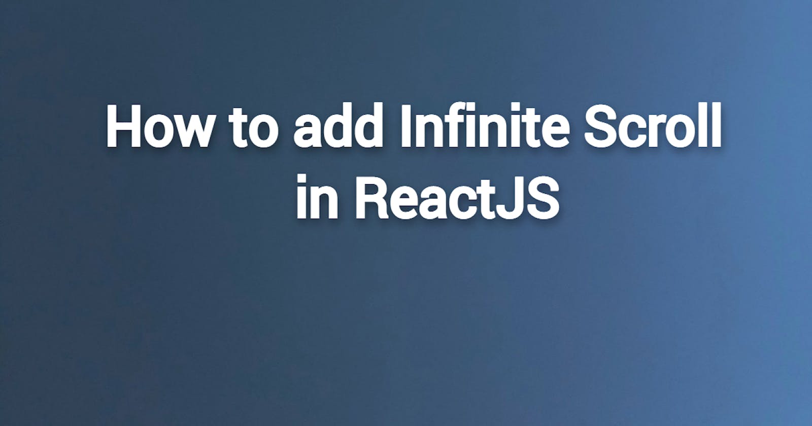 How to add Infinite Scroll in React Project