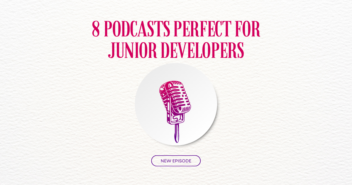 8 Podcasts Perfect for Junior Developers 🎧