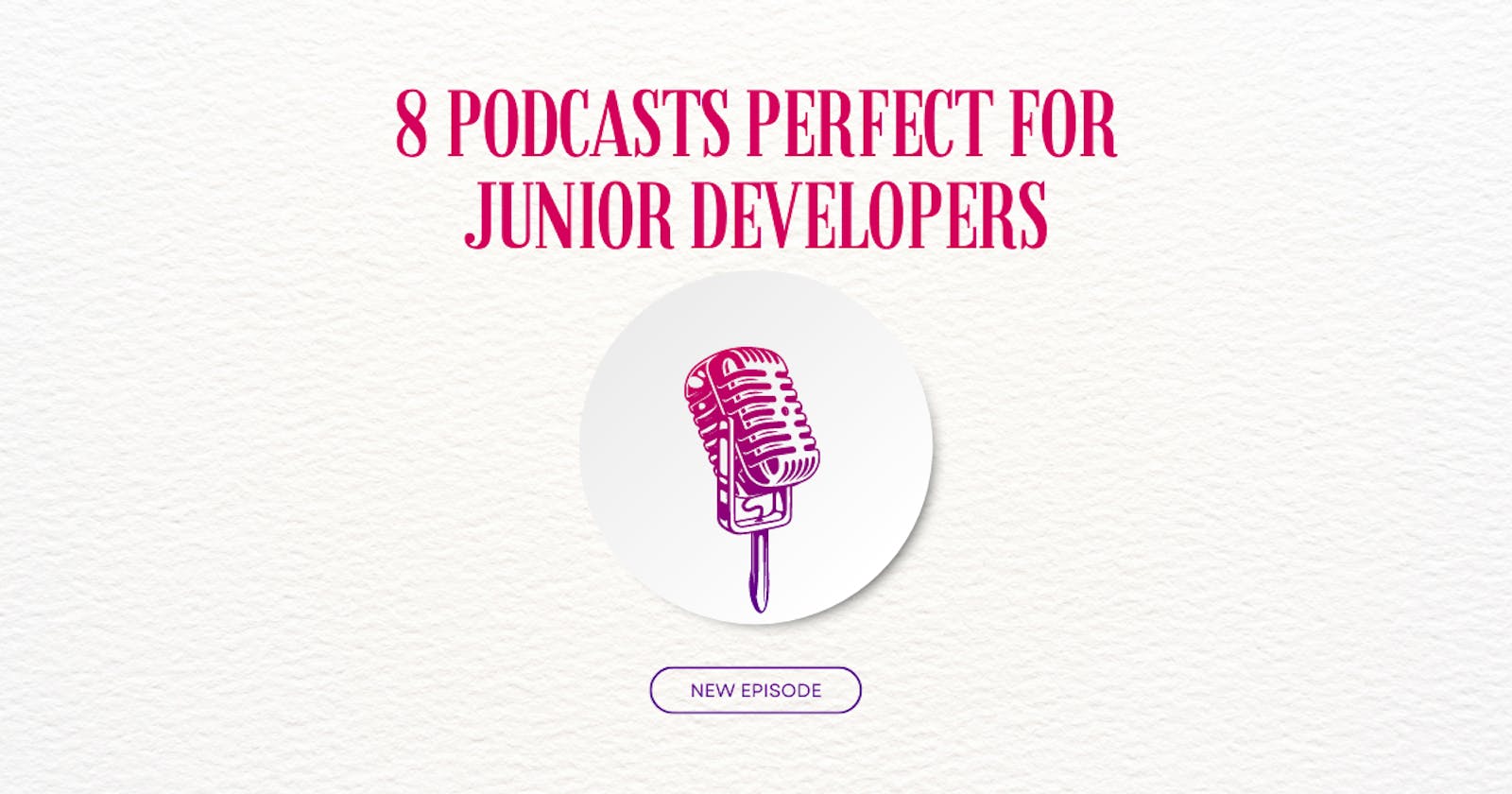 8 Podcasts Perfect for Junior Developers 🎧