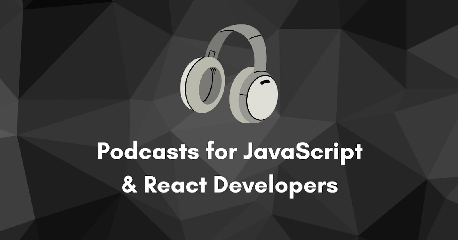 Podcasts for JavaScript & ReactJS Developers 🎧