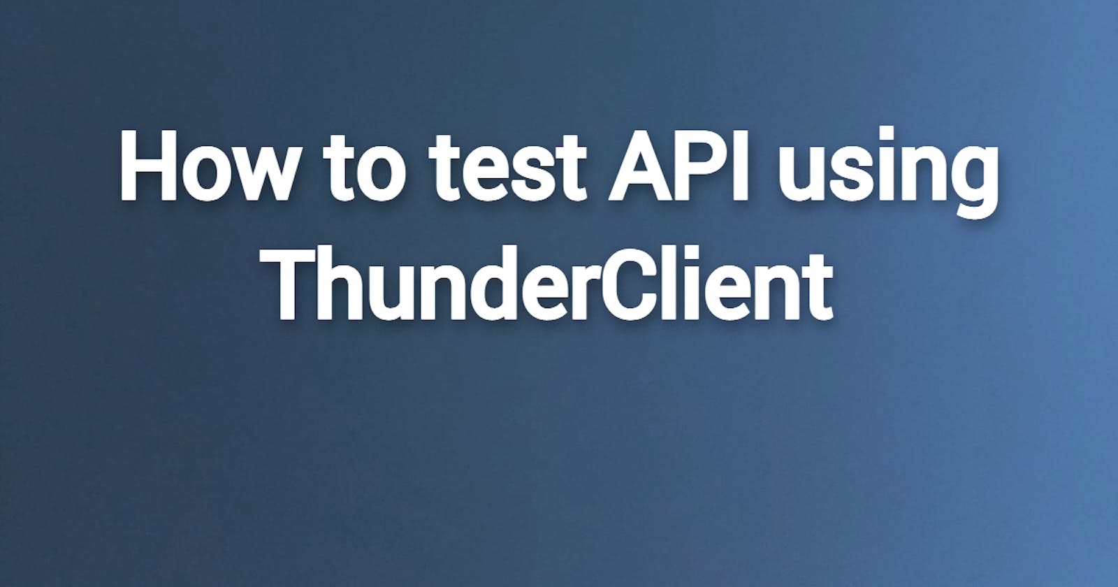 How to test API using ThunderClient