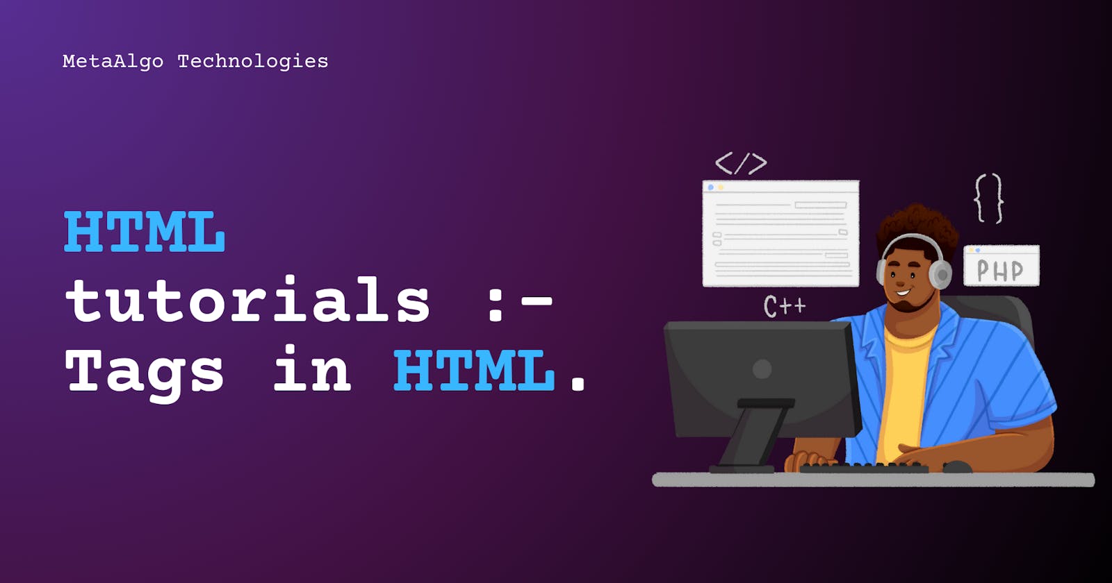 HTML tutorials :- Tags in HTML.