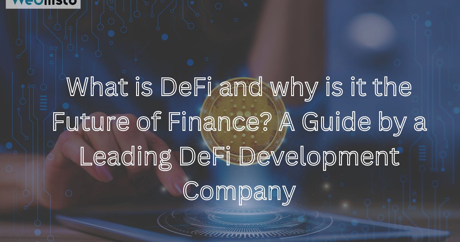 What is DeFi and why is it the Future of Finance? A Guide by a Leading DeFi Development Company