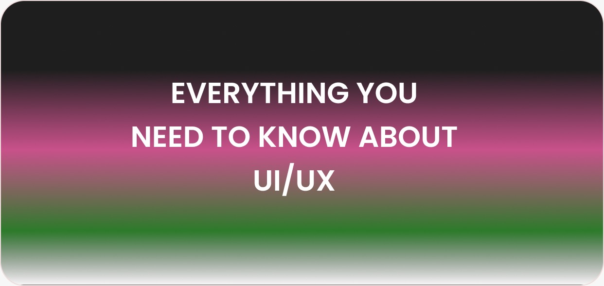 Everything You Need To Know About UI/UX Design