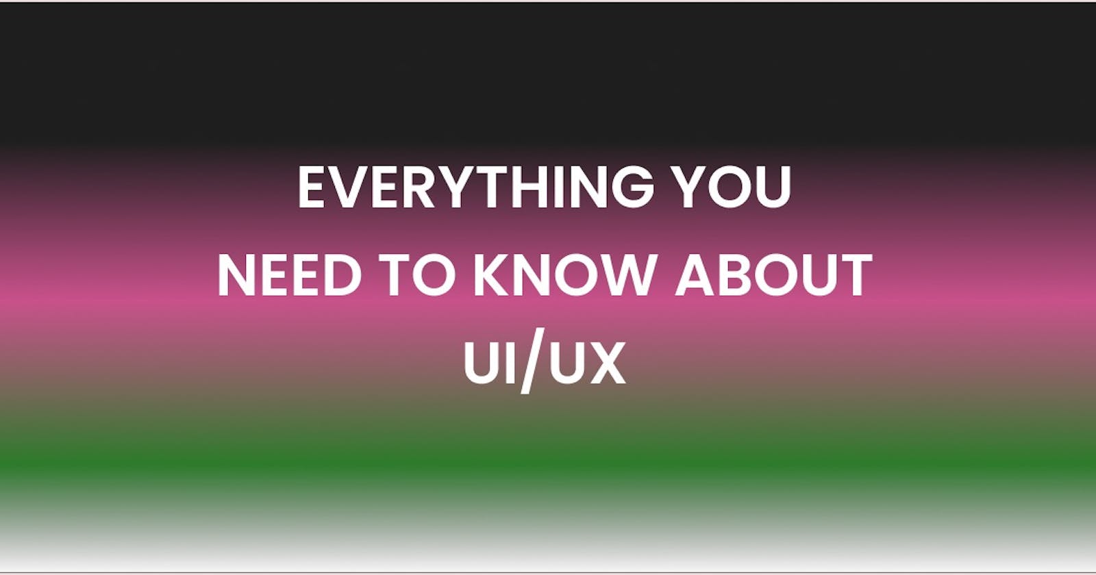 Everything You Need To Know About UI/UX Design