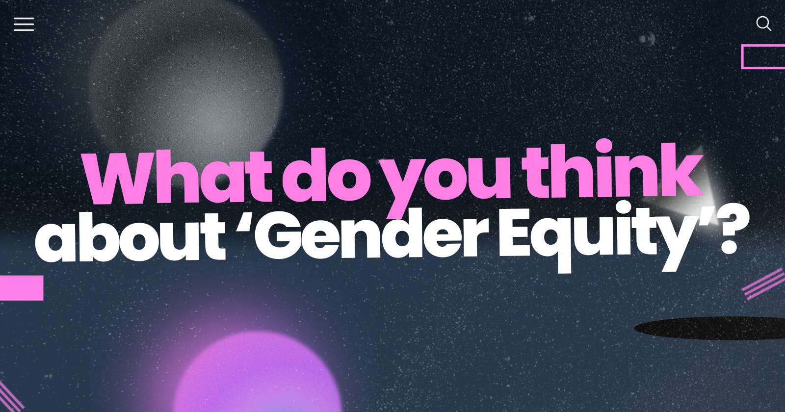 What do you think about ‘Gender Equity’?