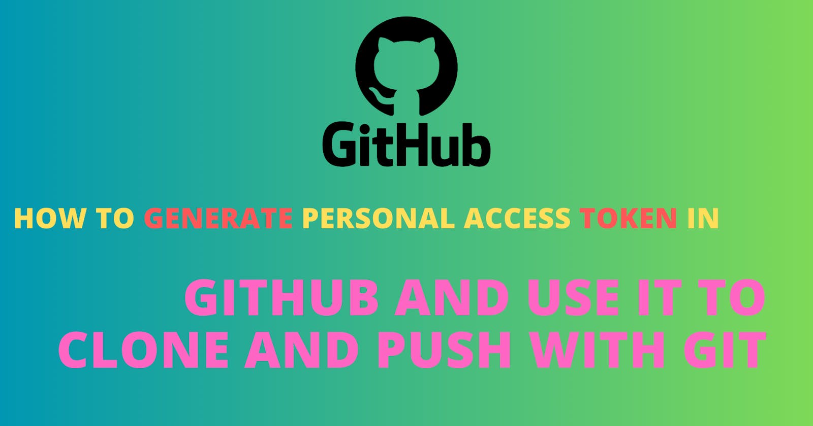 How to Generate a Personal Access Token in GitHub and use it to clone and push with Git