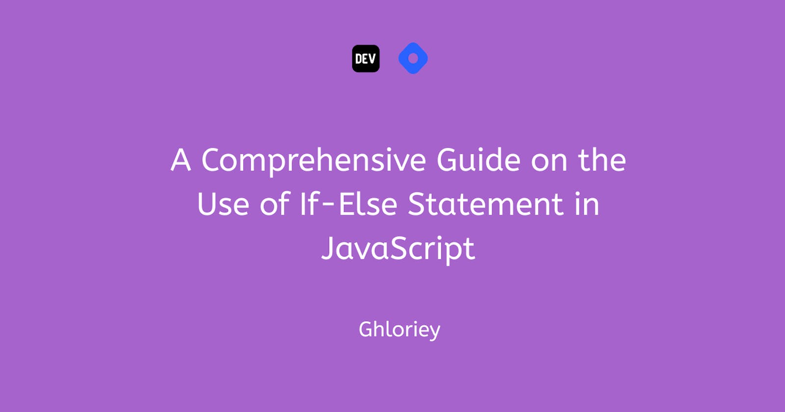 A Comprehensive Guide on the use of If-Else Statement in JavaScript