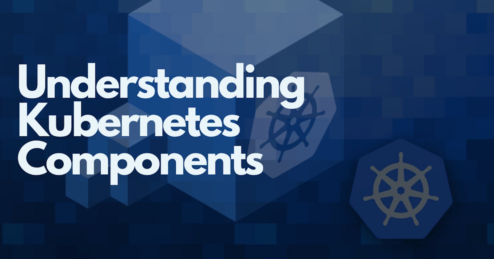 Understanding Kubernetes Components: API server, Kubelet, and More