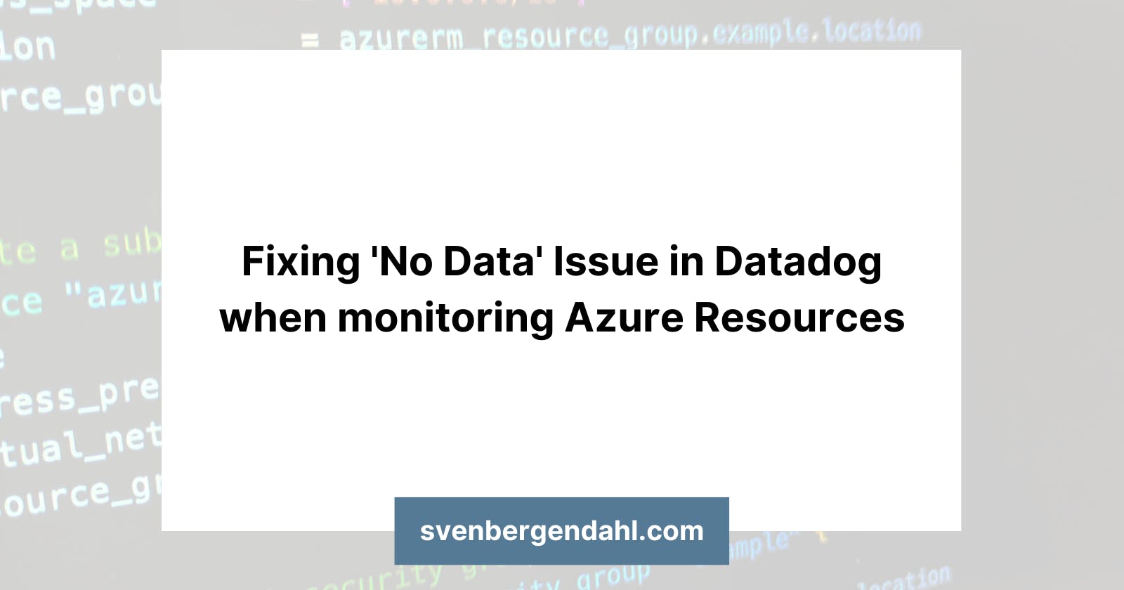 Fixing 'No Data' Issue in Datadog when monitoring Azure Resources
