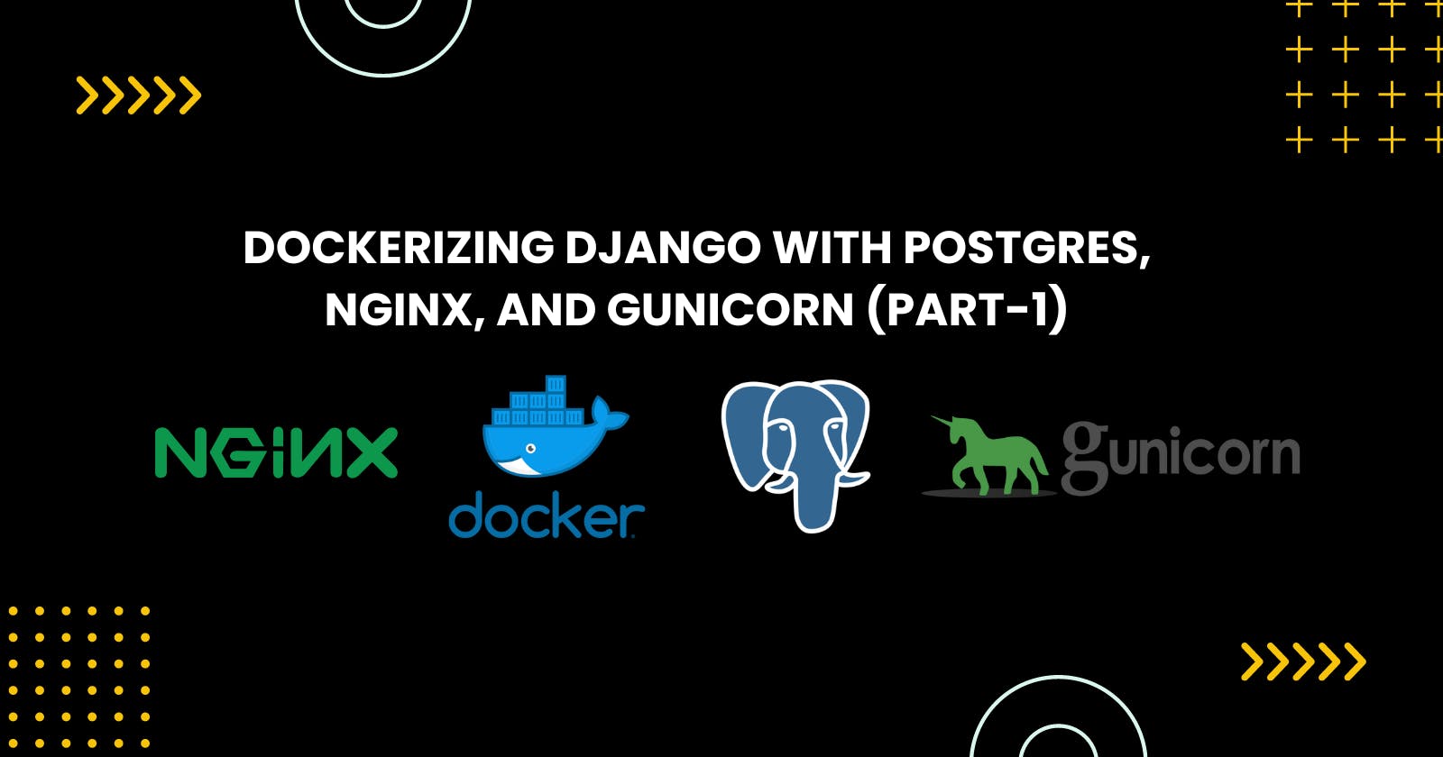 Dockerizing Django With Postgres, NGINX, and Gunicorn (PART-1)
