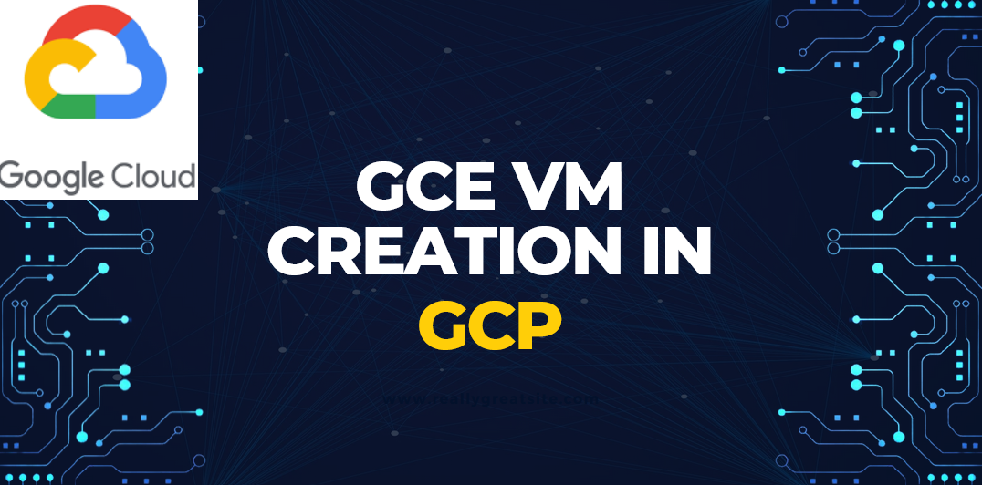 Creation of GCE VM Instance In Google Cloud Platform GCP