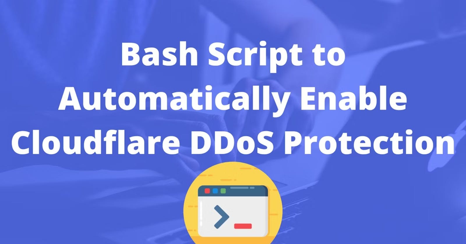 Bash Script to Automatically Enable Cloudflare DDoS Protection