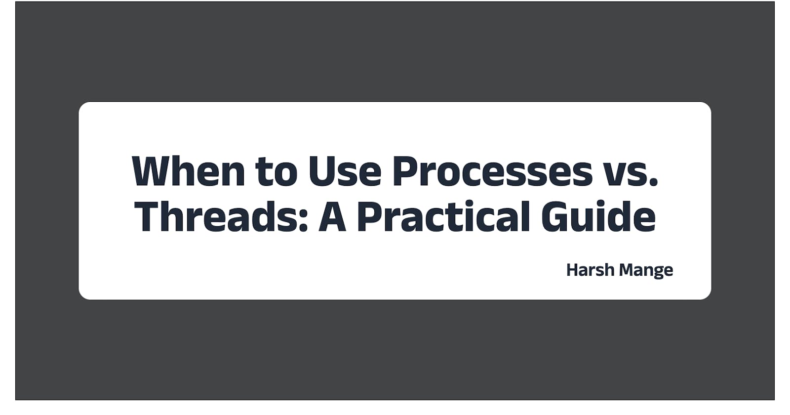 Choosing Between Processes and Threads: Factors to Consider